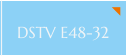 DSTV E48-32